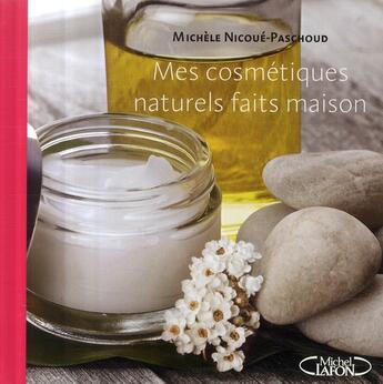 Couverture du livre « Mes cosmétiques naturels faits maison ; cosmé kit ; des recettes simples pour réaliser ses produits de beauté soi-même » de Michele Nicoue-Paschoud aux éditions Michel Lafon