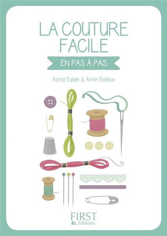 Couverture du livre « La couture facile en pas à pas » de Annie Bailleux et Astrid Eulalie aux éditions First