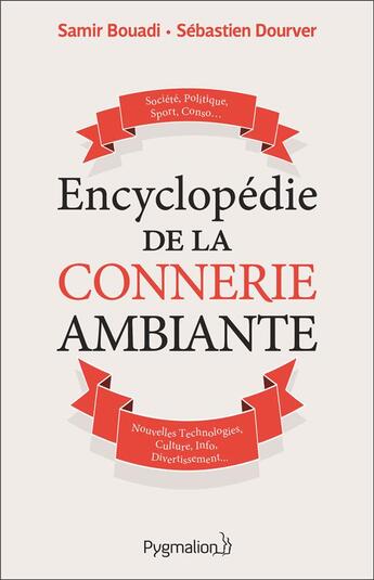 Couverture du livre « Encyclopédie de la connerie ambiante » de Samir Bouadi et Sebastien Dourver aux éditions Pygmalion