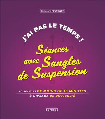 Couverture du livre « J'ai pas le temps ! séances avec sangles de suspension » de Christophe Pourcelot aux éditions Amphora