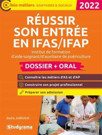 Couverture du livre « Réussir son entrée en IFAS/IFAP dossier + oral : institut de formation d'aide-soignant/d'auxiliaire de puériculture » de Badia Jabrane aux éditions Studyrama