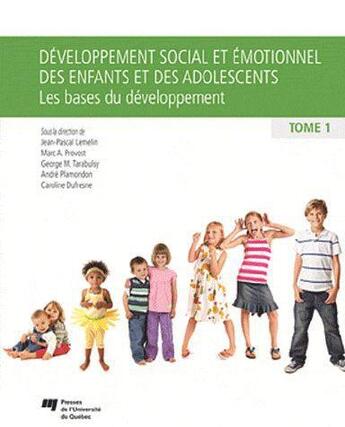 Couverture du livre « Développement social et émotionnel chez l'enfant et l'adolescent Tome 1 » de George M. Tarabulsy et Jean-Pascal Lemelin et Marc A. Provost et Andre Plamondon et Caroline Dufresne aux éditions Pu De Quebec