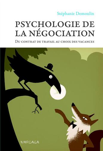 Couverture du livre « Psychologie de la négociation ; du contrat de travail au choix des vacances » de Stephanie Demoulin aux éditions Mardaga Pierre