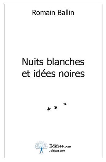 Couverture du livre « Nuits blanches et idées noires » de Romain Ballin aux éditions Edilivre-aparis