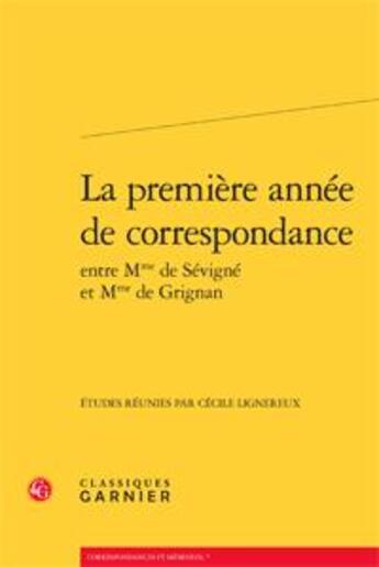 Couverture du livre « La première année de correspondance entre mme de Sévigné et mme de Grignan » de  aux éditions Classiques Garnier