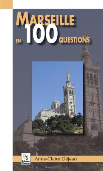 Couverture du livre « Marseille en 100 questions » de Anne-Claire Dejean aux éditions Editions Sutton