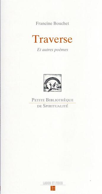 Couverture du livre « Traverse ; et autres poèmes » de Francine Bouchet aux éditions Labor Et Fides