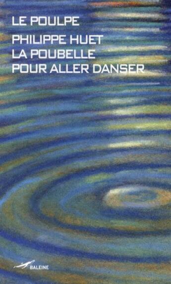 Couverture du livre « La poubelle pour aller danser » de Philippe Huet aux éditions Baleine