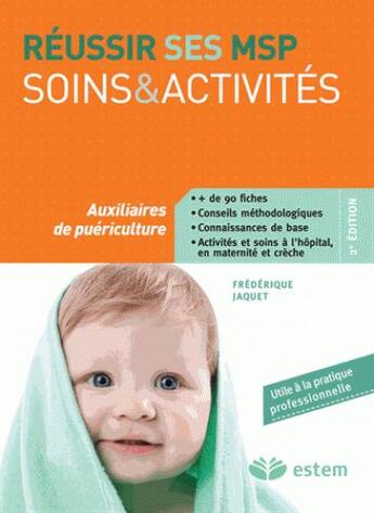 Couverture du livre « Réussir ses MSP, soins et activités ; auxiliaires de puériculture » de Frederique Jaquet aux éditions Estem