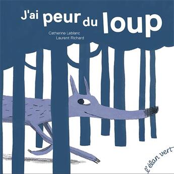 Couverture du livre « J'ai peur du loup » de Laurent Richard et Catherine Leblanc aux éditions Elan Vert