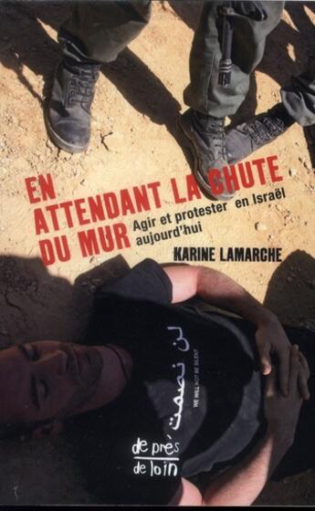 Couverture du livre « En attendant la chute du mur ; agir et protester en Israël aujourd'hui » de Karine Lamarche aux éditions Ginkgo