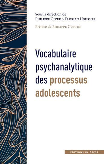 Couverture du livre « Vocabulaire psychanalytique des processus adolescents » de Florian Houssier et Philippe Givre aux éditions In Press