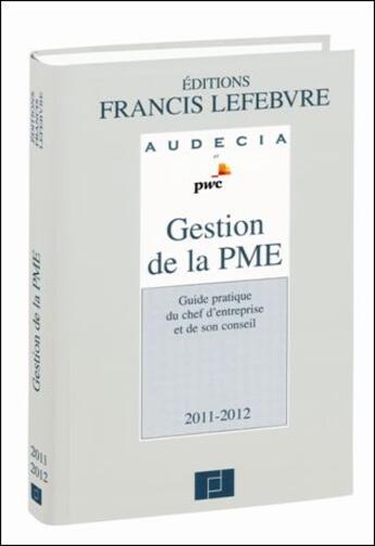 Couverture du livre « Gestion de la PME ; guide du chef d'entreprise et de son conseil (édition 2011/2012) » de Christian Larguier aux éditions Lefebvre