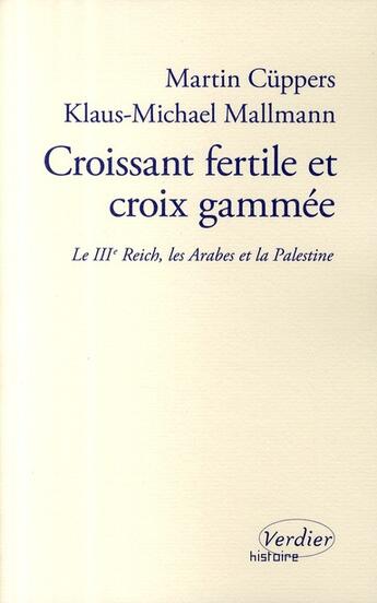 Couverture du livre « Croissant fertile et croix gammée ; le III Reich, les Arabes et la Palestine » de Martin Cuppers et Klaus-Michael Mallmann aux éditions Verdier