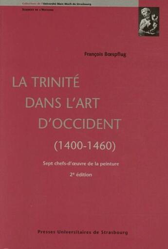 Couverture du livre « La trinité dans l'art d'occident (1400-1460) ; sept chefs-d'oeuvre de la peinture (2e édition) » de Francois Boespflug aux éditions Pu De Strasbourg