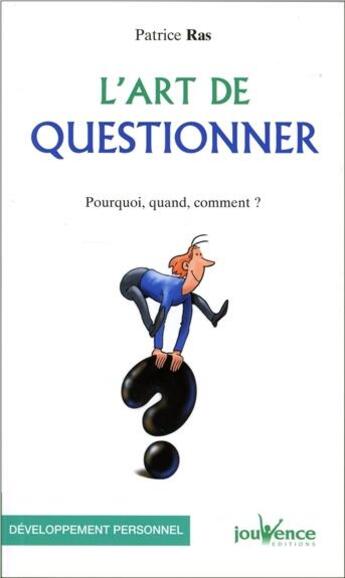 Couverture du livre « L'art de questionner ; pourquoi, quand, comment ? » de Patrice Ras aux éditions Jouvence