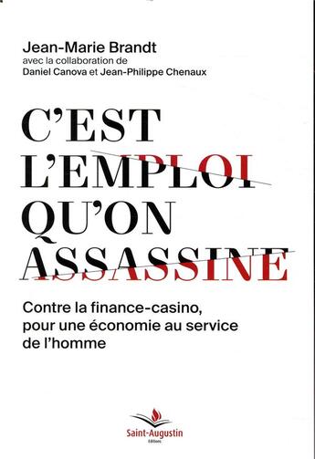 Couverture du livre « C'est l'emploi qu'on assassine ; contre la finance-casino, pour une économie au service de l'homme » de Jean-Marie Brandt aux éditions Saint Augustin