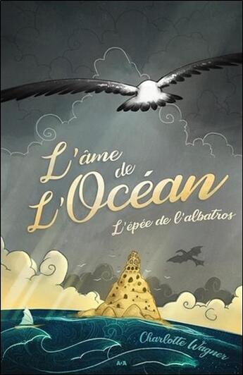 Couverture du livre « L'épée de l'albatros t.1 ; l'âme de l'océan » de Charlotte Wagner aux éditions Ada