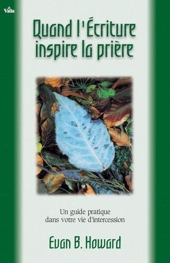 Couverture du livre « Quand l'Écriture inspire la prière, un guide pratique dans votre vie d'intercession » de Howard Evan B. aux éditions Vida