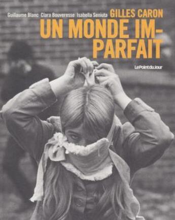 Couverture du livre « Gilles Caron, un monde imparfait » de  aux éditions Point Du Jour