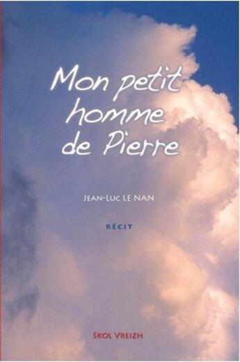 Couverture du livre « Mon petit homme de pierre » de Jean-Luc Le Nan aux éditions Skol Vreizh