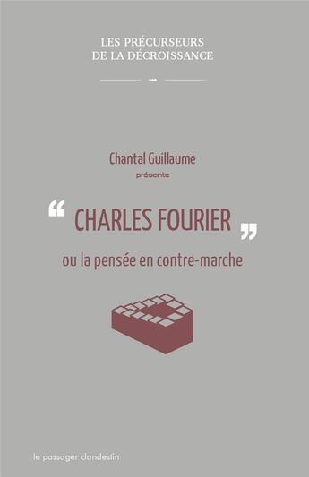 Couverture du livre « Charles Fourier ou la pensée en contre-marche » de Chantal Guillaume aux éditions Le Passager Clandestin