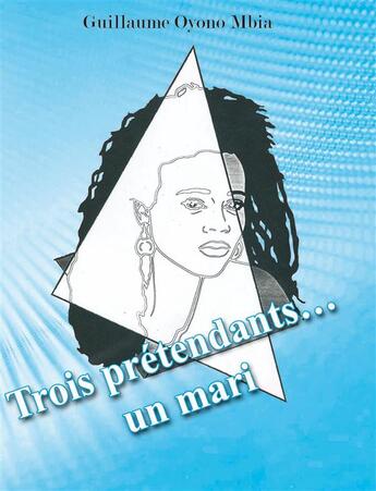 Couverture du livre « Trois prétendants... un mari » de Guillaume Oyono Mbia aux éditions Editions Cle