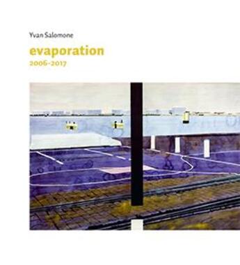 Couverture du livre « Évaporation 2006-2017 » de Yvan Salomone aux éditions Mamco