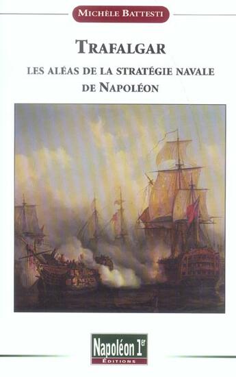 Couverture du livre « Trafalgar - les aleas de la strategie navale de napoleon » de Michele Battesti aux éditions Soteca