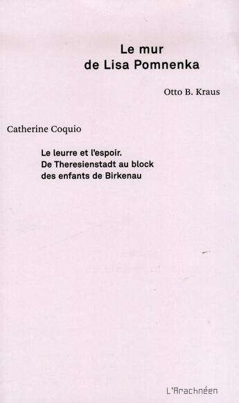 Couverture du livre « Le mur de Lisa Pomnenka ; le leurre et l'espoir ; de Theresienstadt au block des enfants de Birkenau » de Otto B. Kraus et Catherine Coquio aux éditions L'arachneen