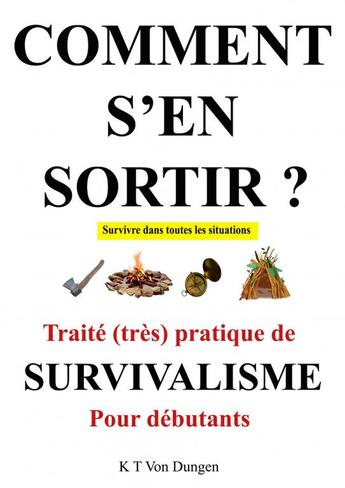 Couverture du livre « S'EN SORTIR traité de survivalisme » de K.T. Von Dungen aux éditions Thebookedition.com