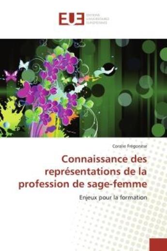 Couverture du livre « Connaissance des representations de la profession de sage-femme - enjeux pour la formation » de Fregonese Coralie aux éditions Editions Universitaires Europeennes