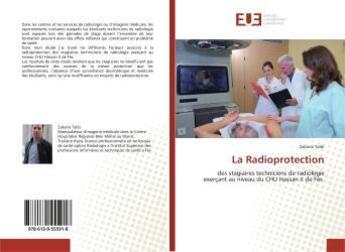 Couverture du livre « La Radioprotection : des stagiaires techniciens de radiologie exerçant au niveau du CHU Hassan II de Fès » de Zakaria Taïbi aux éditions Editions Universitaires Europeennes