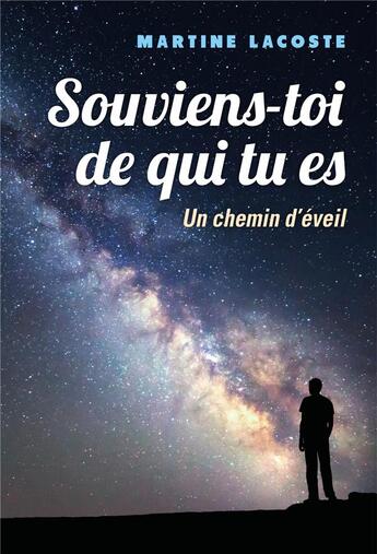 Couverture du livre « Souviens-toi de qui tu es ; un chemin d'éveil » de Martine Lacoste aux éditions Librinova