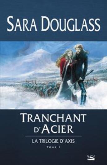 Couverture du livre « La trilogie d'axis, t1: tranchant d'acier » de Sara Douglass aux éditions Bragelonne