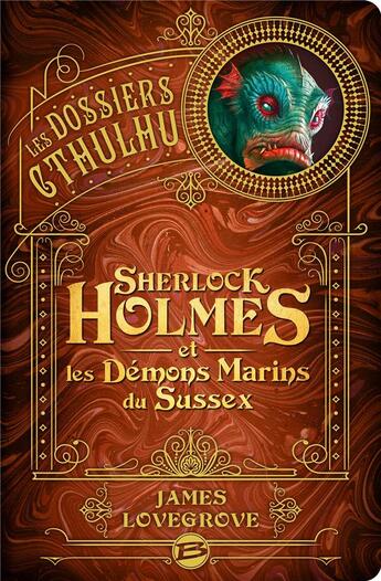 Couverture du livre « Les dossiers Cthulhu Tome 3 : Sherlock Holmes et les démons marins du Sussex » de James Lovegrove aux éditions Bragelonne
