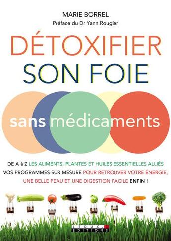 Couverture du livre « Détoxifier son foie ; sans médicaments ; de A à Z les aliments, plantes et huiles essentielles alliées ; vos programmes sur mesure pour retrouver votre énergie, une belle peau et une digestion facile enfin ! » de Marie Borrel aux éditions Leduc