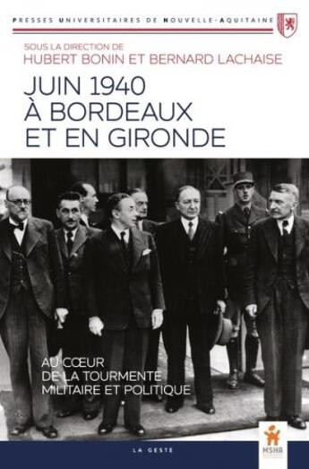 Couverture du livre « Juin 1940 a bordeaux et en gironde » de Bernard Lachaise et Hubert Bonin aux éditions Geste