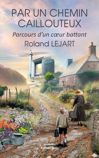 Couverture du livre « Par un chemin caillouteux » de Roland Lejart aux éditions Editions Maia