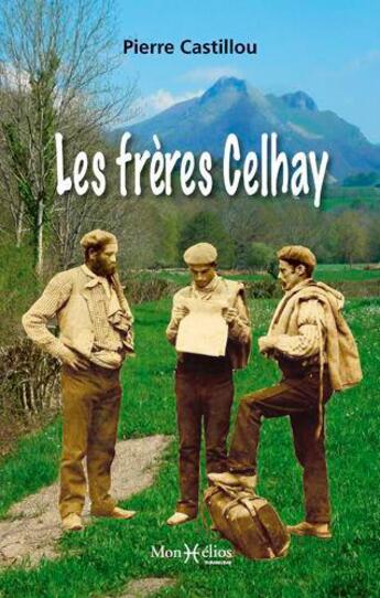 Couverture du livre « Les frères Celhay » de Pierre Castillou aux éditions Monhelios