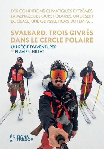 Couverture du livre « Svalbard, trois givrés dans le cercle polaire » de Flavien Hillat aux éditions Editions Du Tresor