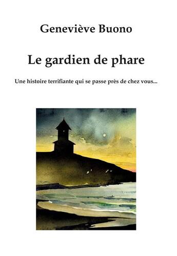 Couverture du livre « Le gardien de phare : Une histoire terrifiante qui se passe près de chez vous... » de Genevieve Buono et Ali Oulmane aux éditions Tangerine Nights