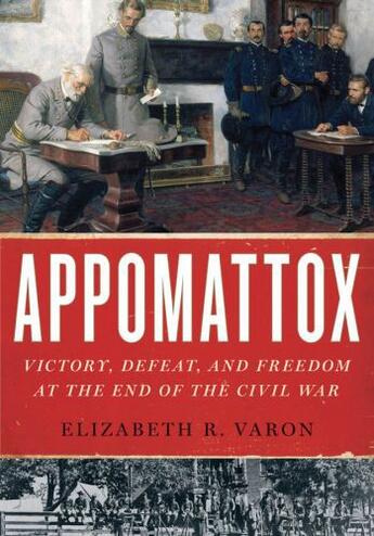 Couverture du livre « Appomattox: Victory, Defeat, and Freedom at the End of the Civil War » de Varon Elizabeth R aux éditions Editions Racine