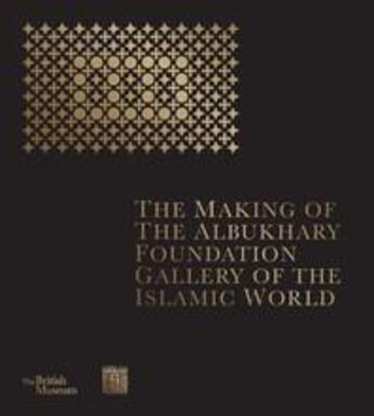 Couverture du livre « The making of the albukhary foundation gallery of the islamic world » de Museum British aux éditions British Museum