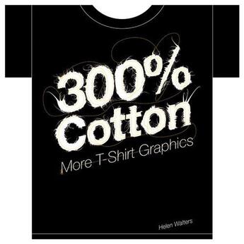 Couverture du livre « 300% cotton more t-shirt graphics » de Walters Helen aux éditions Laurence King