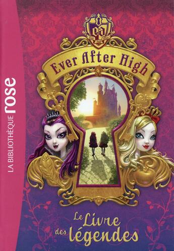 Couverture du livre « Ever after high t.1 ; le livre des légendes » de  aux éditions Hachette Jeunesse