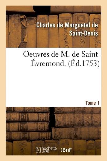 Couverture du livre « Oeuvres de M. de Saint-Évremond. T1 (Éd.1753) » de Charles De Marguetel De Saint-Denis Saint-Evremond aux éditions Hachette Bnf