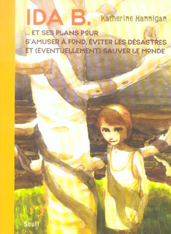 Couverture du livre « Ida B. Et Ses Plans Pour S'Amuser A Fond, Eviter Les Desastres Et (Eventuellement) Sauver Le Monde » de Katherine Hannigan aux éditions Seuil Jeunesse