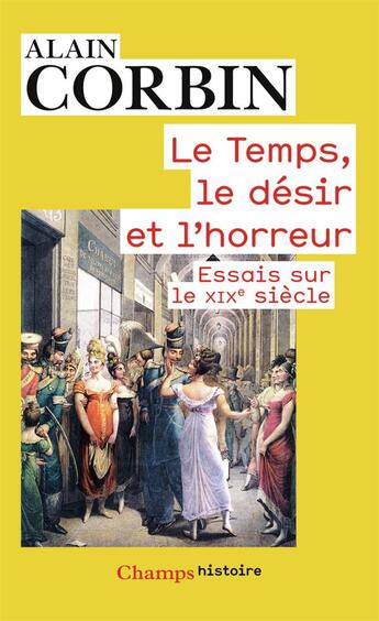 Couverture du livre « Le temps, le désir et l'horreur ; essais sur le XIXè siècle » de Alain Corbin aux éditions Flammarion