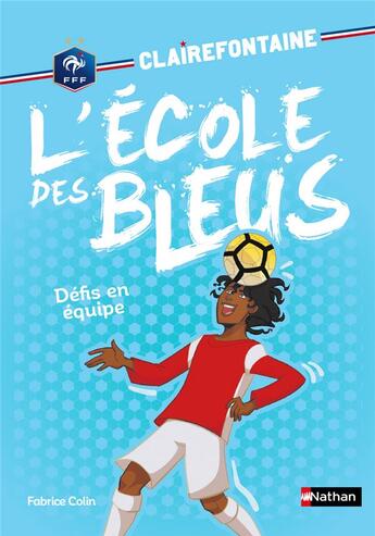 Couverture du livre « Clairefontaine - l'école des Bleus Tome 4 : défi en équipe » de Fabrice Colin aux éditions Nathan